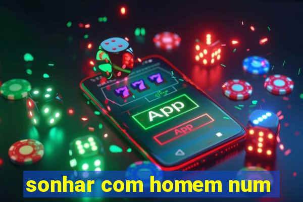 sonhar com homem num